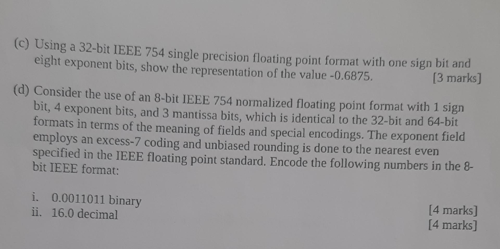 C Using A 32 Bit Ieee 754 Single Precision Floating Point Format With One Sign Bit And Eight Exponent Bits Show The 1