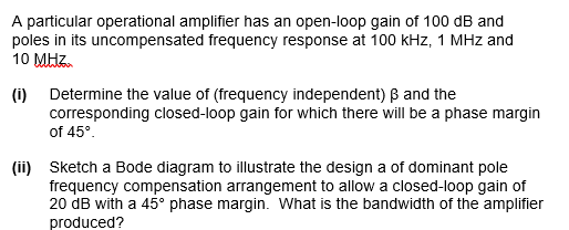 A Particular Operational Amplifier Has An Open Loop Gain Of 100 Db And Poles In Its Uncompensated Frequency Response At 1