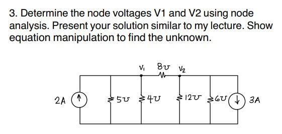 3 Determine The Node Voltages V1 And V2 Using Node Analysis Present Your Solution Similar To My Lecture Show Equation 1