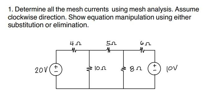 1 Determine All The Mesh Currents Using Mesh Analysis Assume Clockwise Direction Show Equation Manipulation Using Eit 1