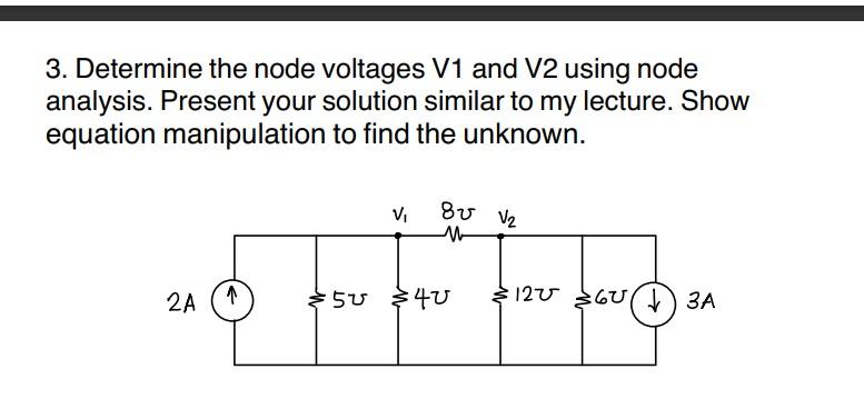 3 Determine The Node Voltages V1 And V2 Using Node Analysis Present Your Solution Similar To My Lecture Show Equation 1