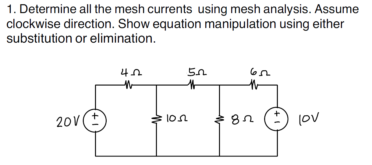 1 Determine All The Mesh Currents Using Mesh Analysis Assume Clockwise Direction Show Equation Manipulation Using Eit 1