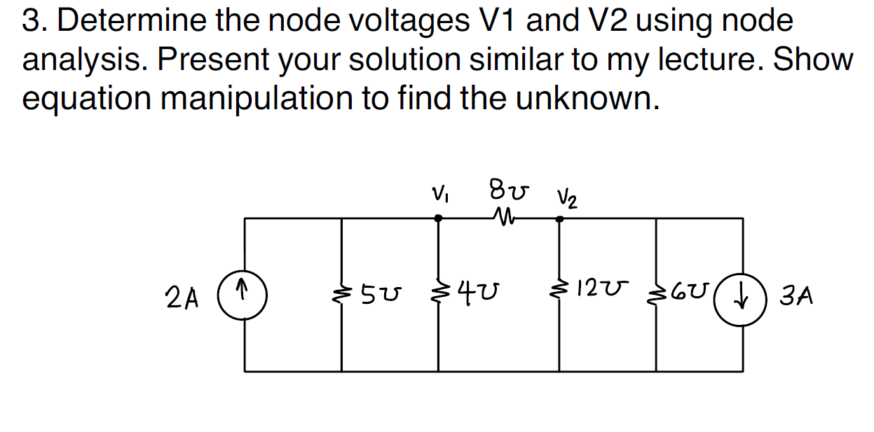 3 Determine The Node Voltages V1 And V2 Using Node Analysis Present Your Solution Similar To My Lecture Show Equation 1
