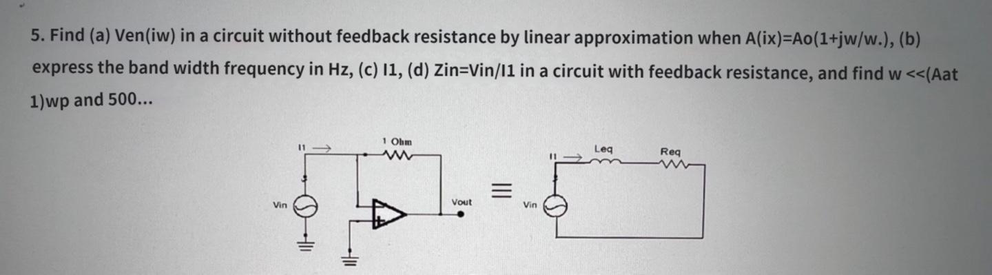 5 Find A Ven Iw In A Circuit Without Feedback Resistance By Linear Approximation When A Ix A0 1 Jw W B Express 1
