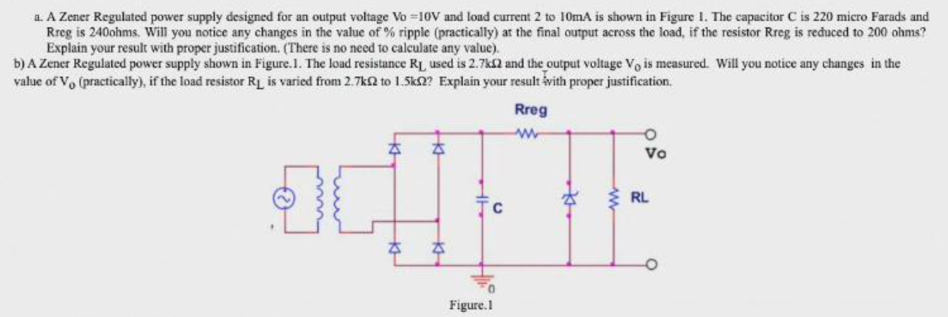2 A Zener Regulated Power Supply Designed For An Output Voltage Vo 10v And Load Current 2 To 10ma Is Shown In Figure 1 1