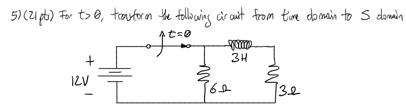 5 21 Pts For T 0 Trouform The Following Circuit From Time Domain To S Domain St 0 Warni 3h 12v No 162 132 1