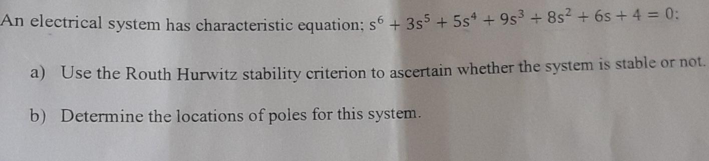 An Electrical System Has Characteristic Equation 56 355 594 953 852 65 4 0 A Use The Routh Hurwitz Stability 1
