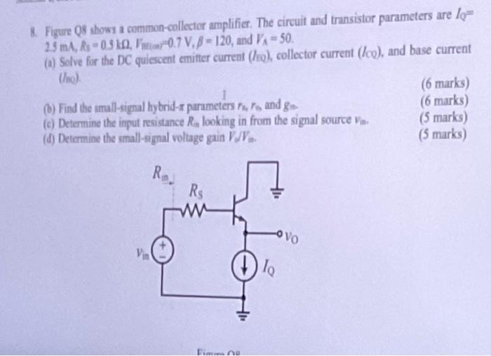Figure Q8 Shows A Common Collector Amplifier The Circuit And Transistor Parameters Are Lo 2 5 Ma Ks 030 0 7 V 8 1