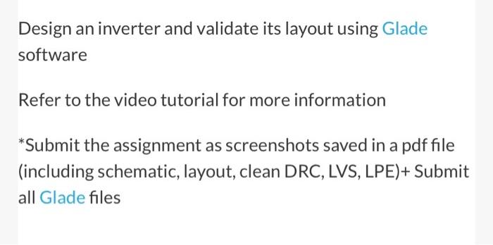 Design An Inverter And Validate Its Layout Using Glade Software Refer To The Video Tutorial For More Information Submit 1