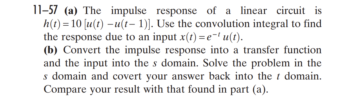 11 57 A The Impulse Response Of A Linear Circuit Is H T 10 U T U T 1 Use The Convolution Integral To Find T 1