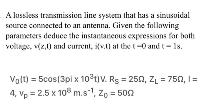 A Lossless Transmission Line System That Has A Sinusoidal Source Connected To An Antenna Given The Following Parameters 1