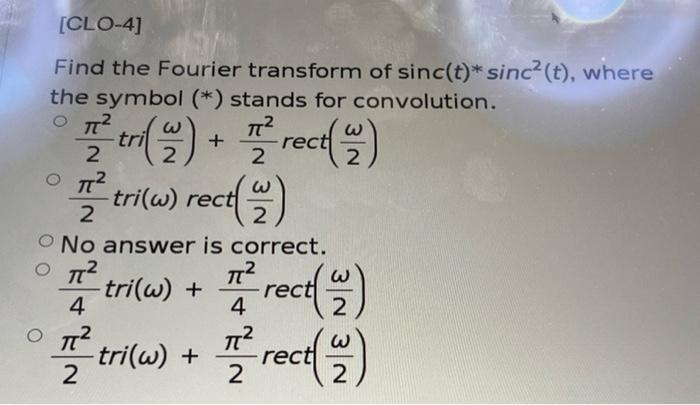 Clo 4 Find The Fourier Transform Of Sinc T Sinc2 T Where The Symbol Stands For Convolution Ot Tt 2 2 2 O 12 1