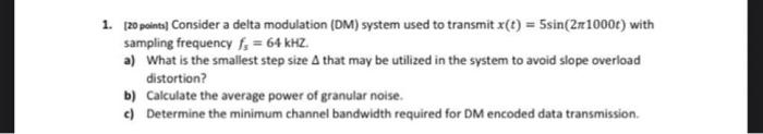 1 120 Points Consider A Delta Modulation Dm System Used To Transmit X T 5sin 21000 With Sampling Frequency F 6 1