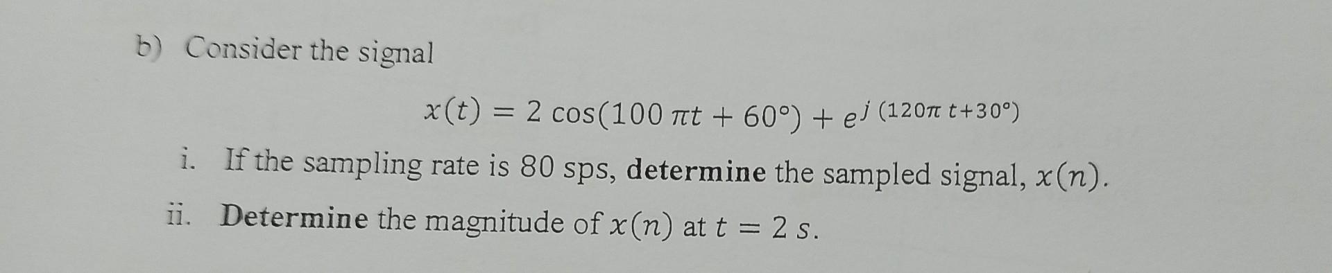 B Consider The Signal X T 2 Cos 100 Nt 60 El 1207 T 30 I If The Sampling Rate Is 80 Sps Determine The S 1
