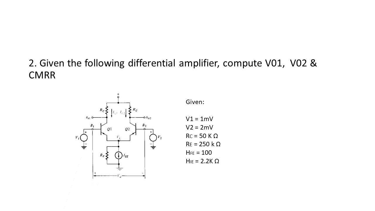 2 Given The Following Differential Amplifier Compute V01 Vo2 Cmrr Given Vol Vo2 B2 01 Q2 Tot V1 1mv V2 2mv Rc 1