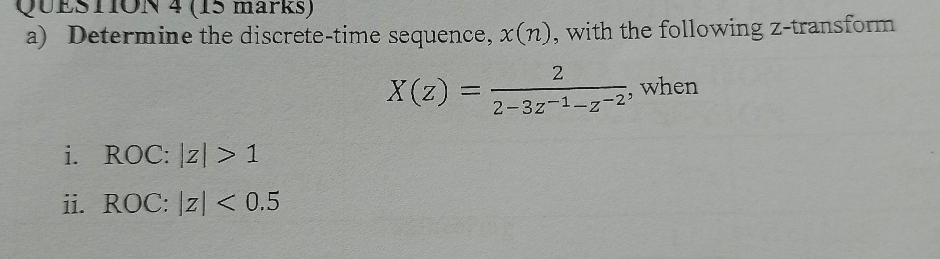 4 15 Marks A Determine The Discrete Time Sequence X N With The Following Z Transform Z X 2 2 32 2 3 When I 1