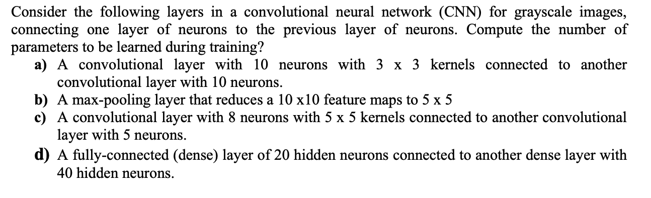 Consider The Following Layers In A Convolutional Neural Network Cnn For Grayscale Images Connecting One Layer Of Neur 1