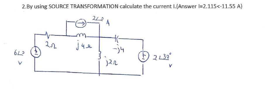 2 By Using Source Transformation Calculate The Current L Answer I 2 115 11 55 A 220 M 22 Jur 6l He 4 22 2230 V 1