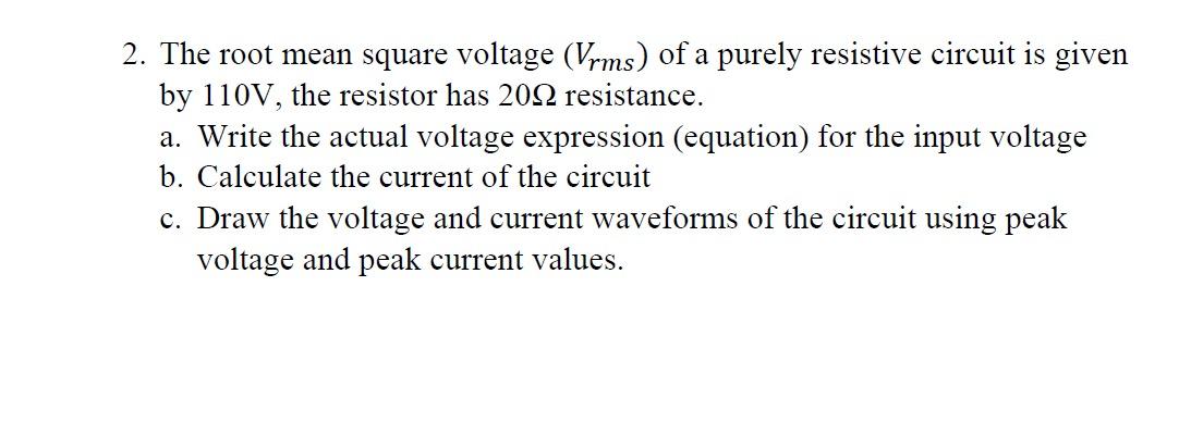 2 The Root Mean Square Voltage Vrms Of A Purely Resistive Circuit Is Given By 110v The Resistor Has 2022 Resistance 1