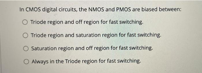 In Cmos Digital Circuits The Nmos And Pmos Are Biased Between O Triode Region And Off Region For Fast Switching O Tri 1