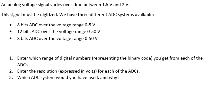 An Analog Voltage Signal Varies Over Time Between 1 5 V And 2 V This Signal Must Be Digitized We Have Three Different 1