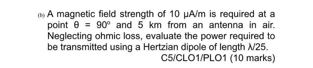 B A Magnetic Field Strength Of 10 Ua M Is Required At A Point O 90 And 5 Km From An Antenna In Air Neglecting Ohmi 1
