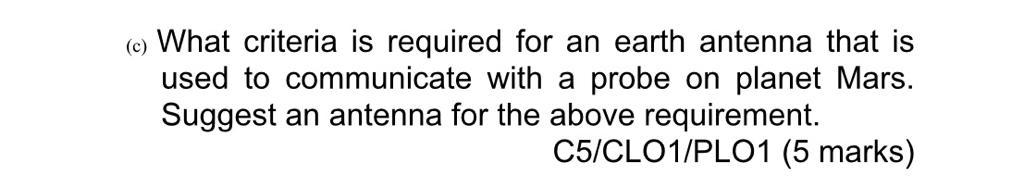 C What Criteria Is Required For An Earth Antenna That Is Used To Communicate With A Probe On Planet Mars Suggest An A 1