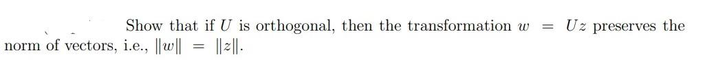 Uz Preserves The Show That If U Is Orthogonal Then The Transformation W Norm Of Vectors I E W 2 1