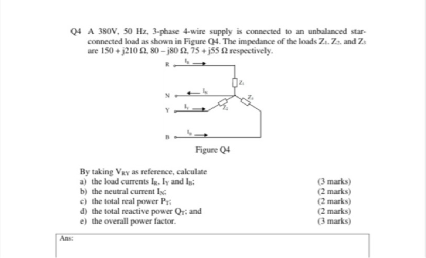 Q4 A 380v 50 Hz 3 Phase 4 Wire Supply Is Connected To An Unbalanced Star Connected Load As Shown In Figure Q4 The Im 1