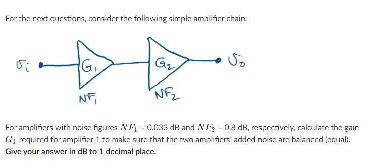 For The Next Questions Consider The Following Simple Amplifier Chain Si Gi G2 So Ne Ne For Amplifiers With Noise Figur 1