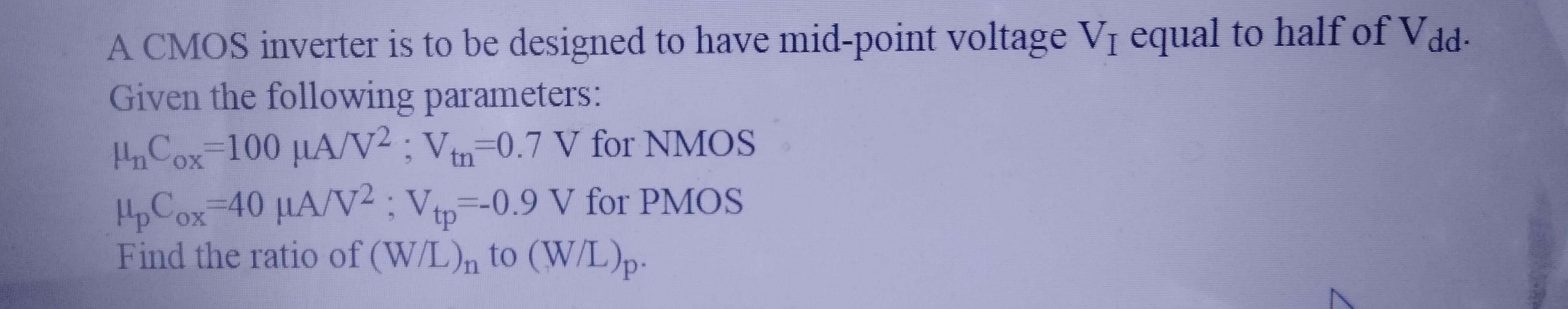 A Cmos Inverter Is To Be Designed To Have Mid Point Voltage V1 Equal To Half Of Vdd Given The Following Parameters Phc 1
