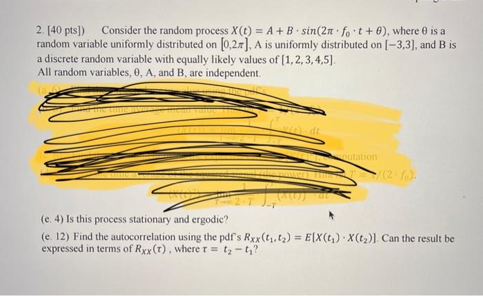 2 40 Pts Consider The Random Process X T A B Sin 2nfo T 0 Where Is A Random Variable Uniformly Distributed On 1