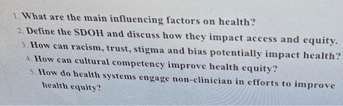 1 What Are The Main Influencing Factors On Health 2 Define The Sdoh And Discuss How They Impact Access And Equity 3 H 1