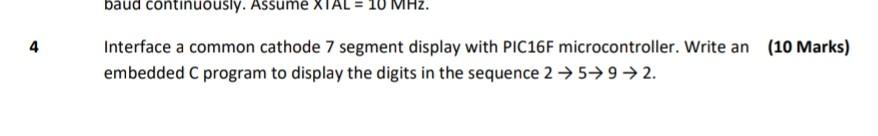 Baud Continuously Assume Xial 10 Mhz 4 Interface A Common Cathode 7 Segment Display With Pic16f Microcontroller Writ 1
