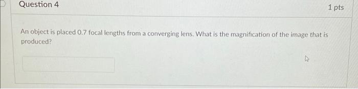 Question 4 1 Pts An Object Is Placed 0 7 Focal Lengths From A Converging Lens What Is The Magnification Of The Image Th 1