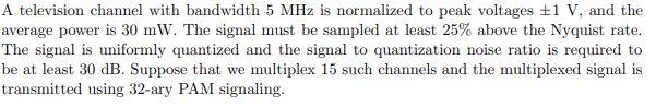 A Television Channel With Bandwidth 5 Mhz Is Normalized To Peak Voltages 1 V And The Average Power Is 30 Mw The Signa 1