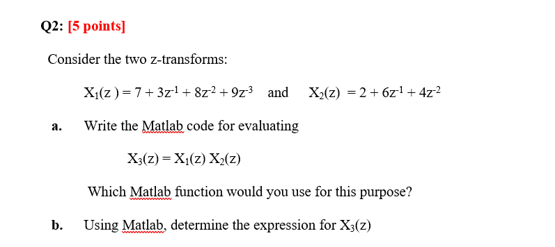 Q2 5 Points Consider The Two Z Transforms Xi Z 7 371 8z2 973 And X2 Z 2 6z1 4z 2 A Write The Matlab Cod 1