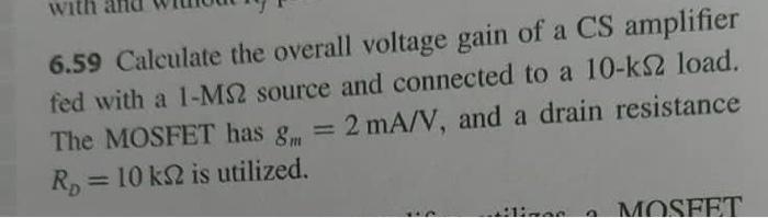 With 6 59 Calculate The Overall Voltage Gain Of A Cs Amplifier Fed With A 1 Ms2 Source And Connected To A 10 K 2 Load T 1