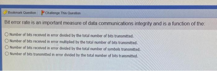 Bookmark Question Challenge This Question Bit Error Rate Is An Important Measure Of Data Communications Integrity And Is 1