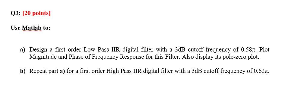 Q3 20 Points Use Matlab To A Design A First Order Low Pass Iir Digital Filter With A 3db Cutoff Frequency Of 0 581 1