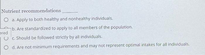 Nutrient Recommendations O A Apply To Both Healthy And Nonhealthy Individuals B Are Standardized To Apply To All Memb 1