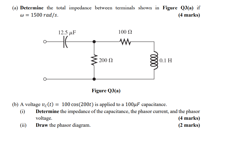 A Determine The Total Impedance Between Terminals Shown In Figure Q3 A If W 1500 Rad S 4 Marks 12 5 Uf He 100 12 1