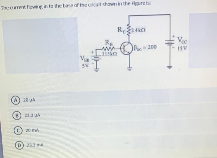 The Current Flowing In To The Base Of The Circuit Shown In The Figure Is R324 32 4502 Rb W Bor 200 215ko Voc 15v Vbb 5 1