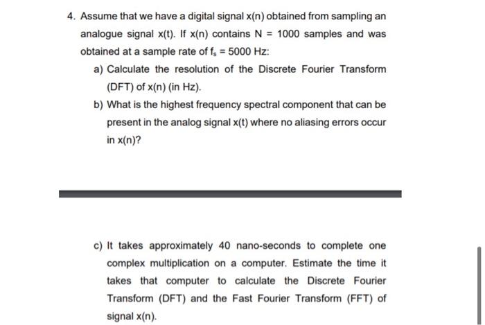 4 Assume That We Have A Digital Signal X N Obtained From Sampling An Analogue Signal X T If X N Contains N 1000 S 1