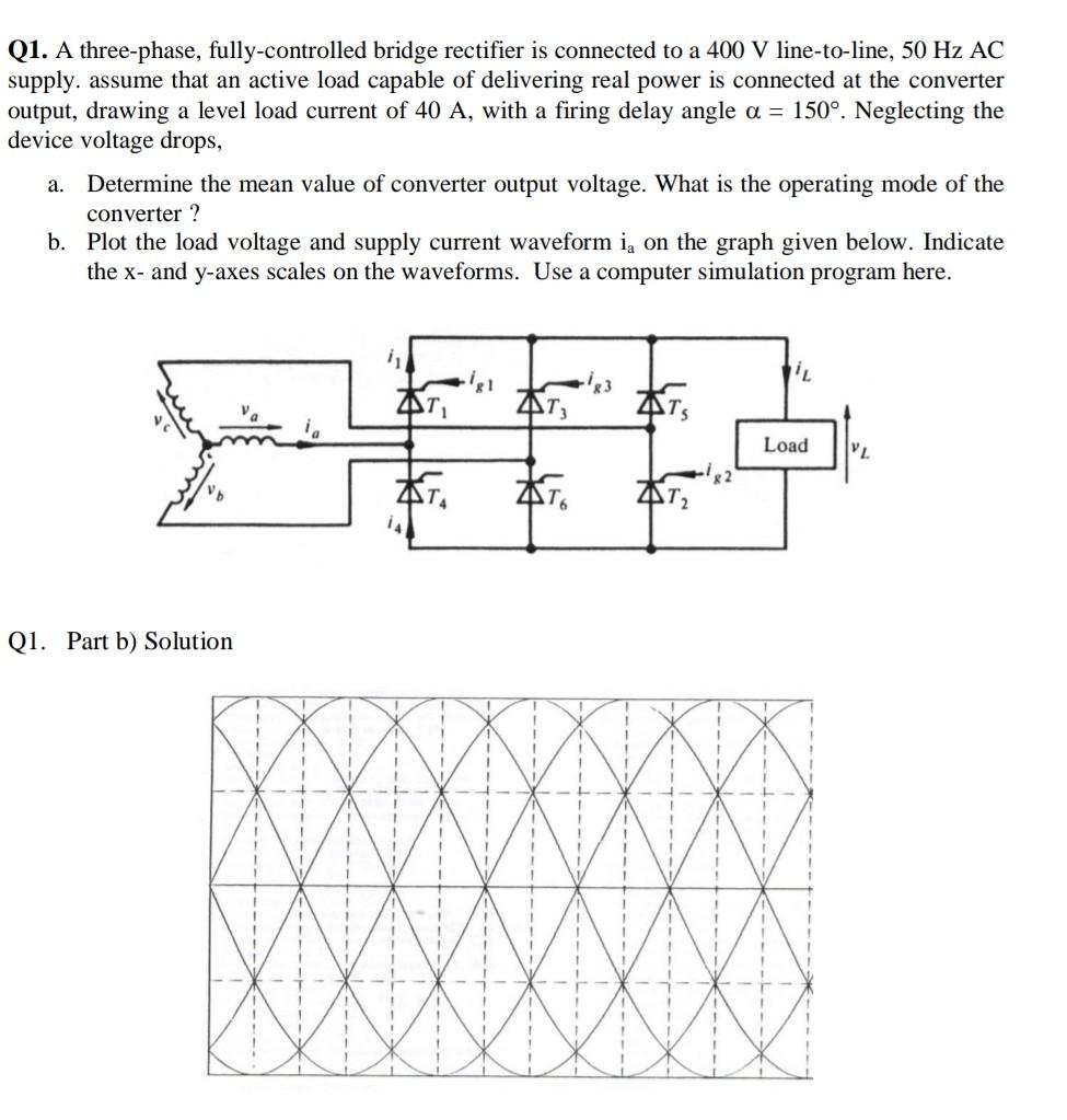 Q1 A Three Phase Fully Controlled Bridge Rectifier Is Connected To A 400 V Line To Line 50 Hz Ac Supply Assume That 1
