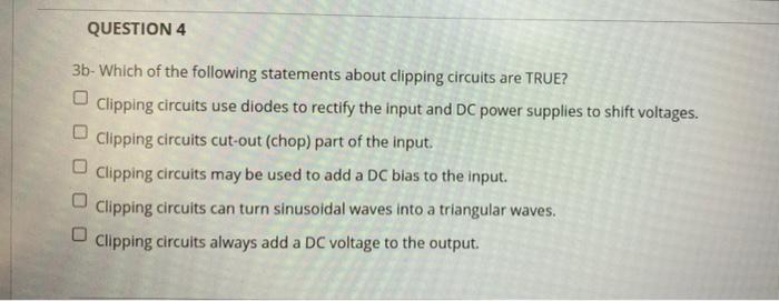Question 4 3 Which Of The Following Statements About Clipping Circuits Are True Clipping Circuits Use Diodes To Rectif 1