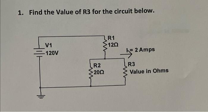 1 Find The Value Of R3 For The Circuit Below 3r1 1202 V1 120v I 2 Amps R2 2002 R3 Value In Ohms 1