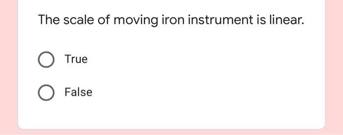 The Scale Of Moving Iron Instrument Is Linear True False 1