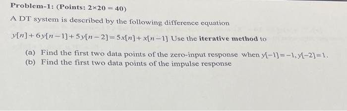 Problem 1 Points 2x20 40 A Dt System Is Described By The Following Difference Equation Y N 6y N 1 5 Y N 21 1