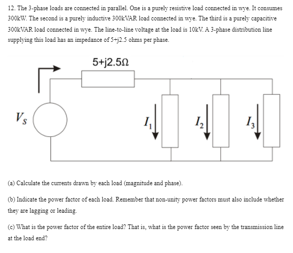 12 The 3 Phase Loads Are Connected In Parallel One Is A Purely Resistive Load Connected In Wye It Consumes 300kw The 1
